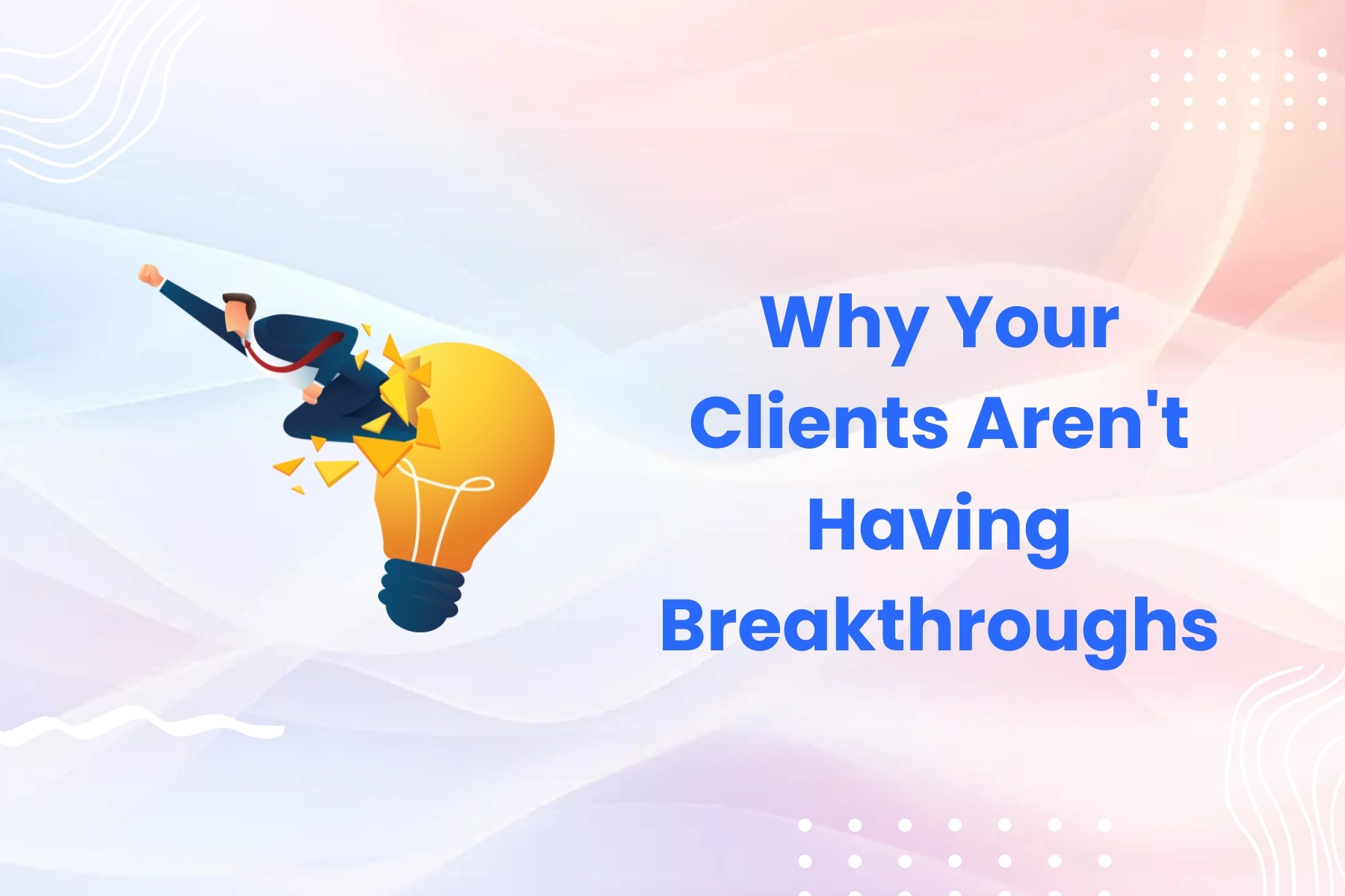 Why Your Clients Aren't Having Breakthroughs (And The Simple Fix)